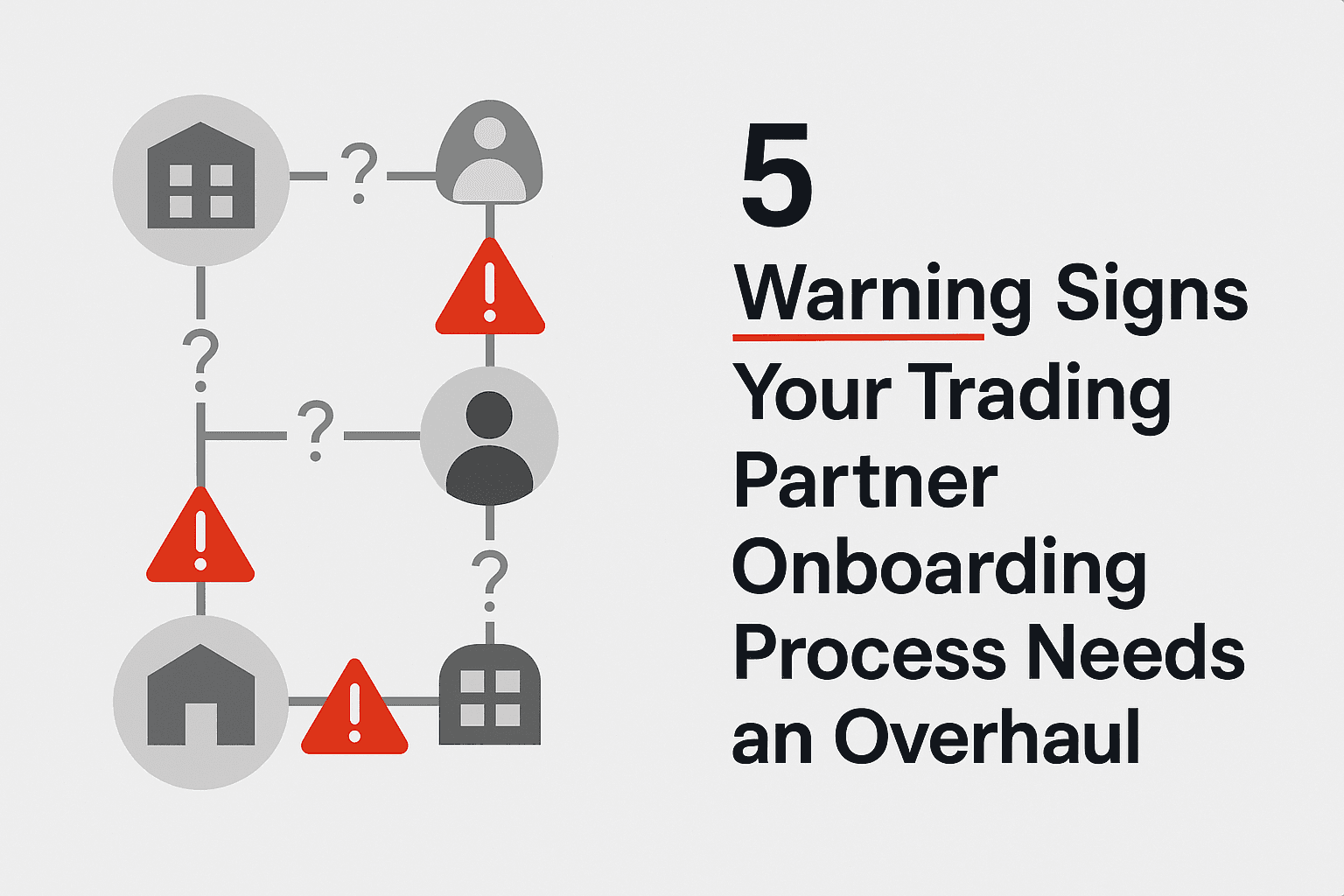 5 Warning Signs Your Trading Partner Onboarding Process Needs an Overhaul.png
