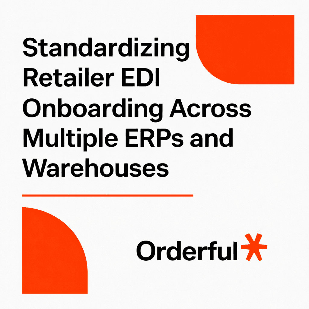 Standardizing Retailer EDI Onboarding Across Multiple ERPs and Warehouses.png